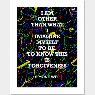 SIMONE WEIL quote .20 - I AM OTHER THAN WHAT I IMAGINE MYSELF TO BE.TO KNOW THIS IS FORGIVENESS Posters and Art